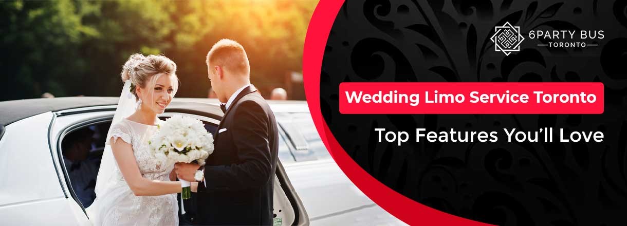 Wedding Limo Service Toronto-Top Features You Will Love