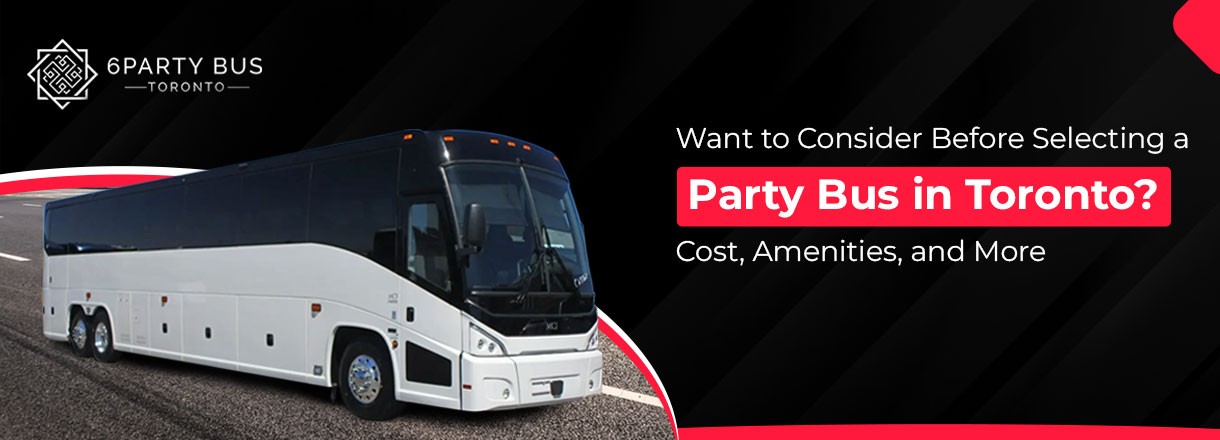 What To Consider Before Selecting A Party Bus In Toronto Cost Amenities And More