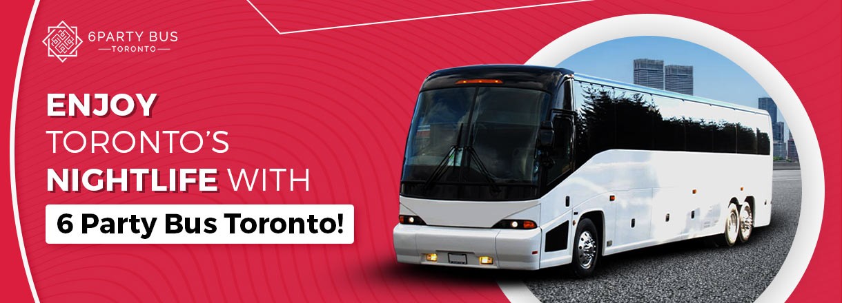 Enjoy Toronto Nightlife With 6 Party Bus Toronto