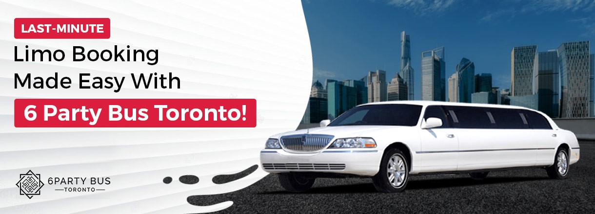 Last-Minute Limo Booking Made Easy With 6 Party Bus Toronto!