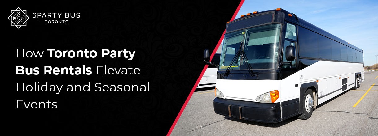 How Toronto Party Bus Rentals Elevate Holiday And Seasonal Events
