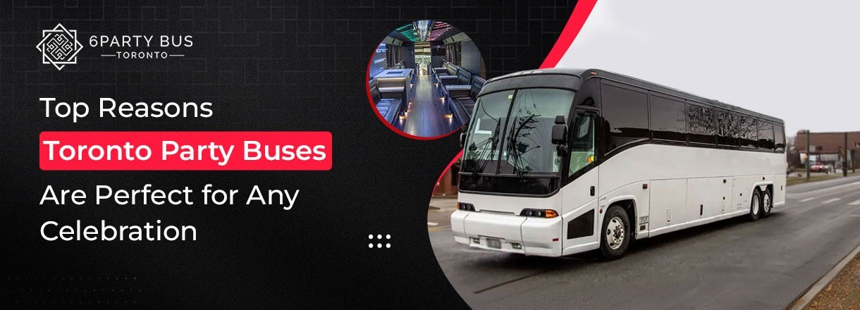 Top Reasons Toronto Party Buses Are Perfect For Any Celebration