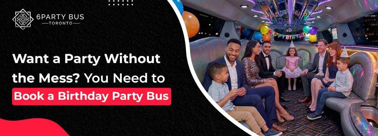 Want A Party Without The Mess? You Need To Book A Birthday Party Bus