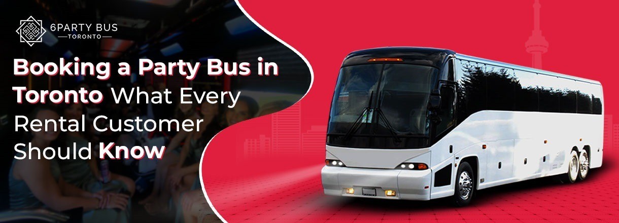 Booking A Party Bus In Toronto: What Every Rental Customer Should Know