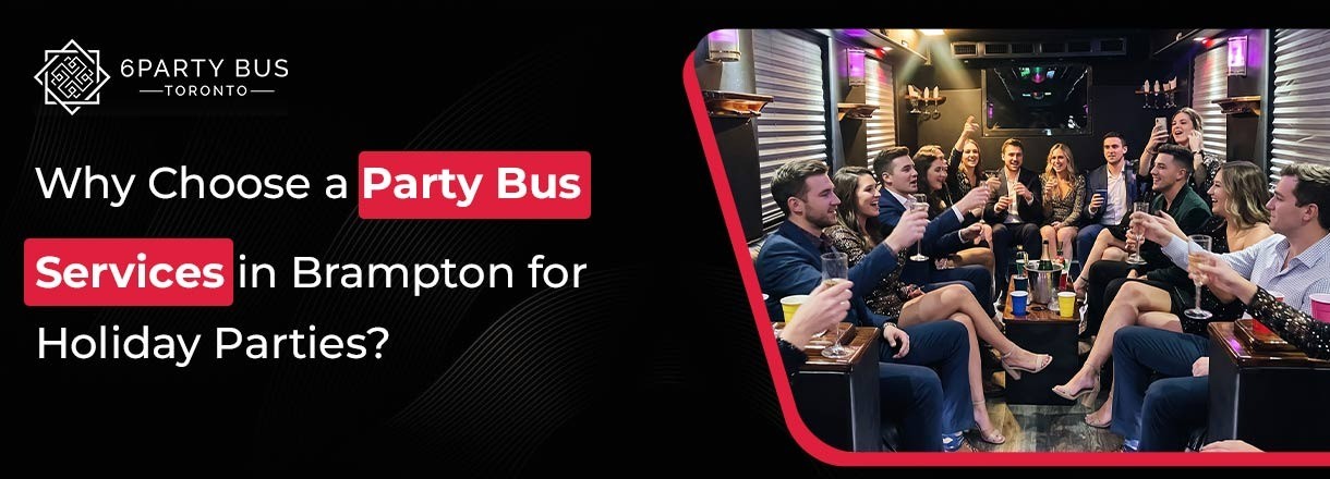 Why Choose A Party Bus Service In Brampton For Holiday Parties?